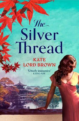 The Silver Thread: A heartbreaking dual timeline historical romance for fans of Santa Montefiore and Dinah Jefferies - Kate Lord Brown - cover
