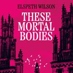 These Mortal Bodies