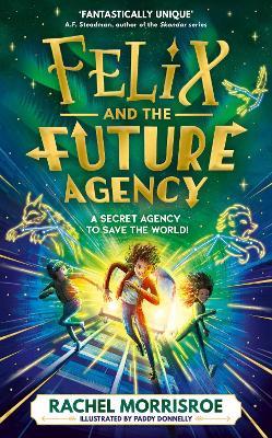 Felix and the Future Agency: An explosive new children's adventure series - Rachel Morrisroe - cover