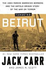 Targeted: Beirut: The 1983 Marine Barracks Bombing and the Untold Origin Story of the War on Terror