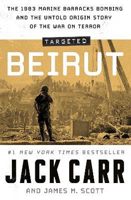 Targeted: Beirut: The 1983 Marine Barracks Bombing and the Untold Origin Story of the War on Terror - Jack Carr,James M. Scott - cover