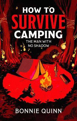 How to Survive Camping: The Man with No Shadow: A gruesomely funny and addictive must-read horror - Bonnie Quinn - cover