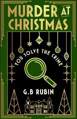 Murder at Christmas: You Solve the Crime: A cosy crime mystery in the style of a Choose Your Own Adventure - G. B. Rubin - cover