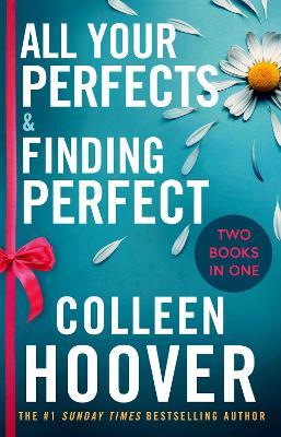 All Your Perfects / Finding Perfect Bind-up: A special bind-up edition featuring the fourth and fifth instalments in the addictive and heartwarming Hopeless series - Colleen Hoover - cover