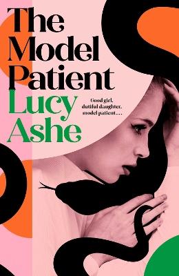The Model Patient: the ADDICTIVE, twisty new read about toxic obsession and betrayal - Lucy Ashe - cover