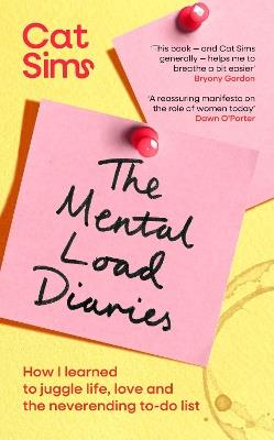 The Mental Load Diaries: How I learned to juggle life, love and the neverending to-do list - Cat Sims - cover