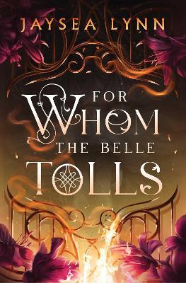 For Whom the Belle Tolls: the Sunday Times bestselling hotter-than-hell romantasy from TikTok star Jaysea Lynn - Jaysea Lynn - cover