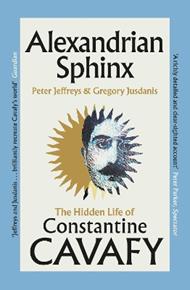 Alexandrian Sphinx: The Hidden Life of Constantine Cavafy