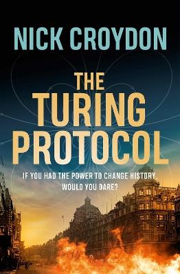 The Turing Protocol: Discover a past you never thought possible in this gripping, high-stakes historical thriller - Nick Croydon - cover