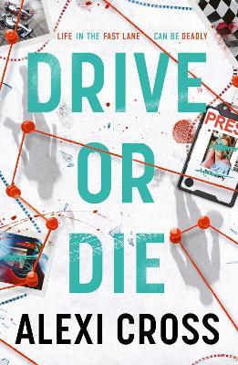 Drive or Die: Meet your new sports thriller obsession - Alexi Cross - cover