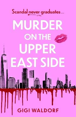 Murder on the Upper East Side: the BRAND NEW  ultra-rich New York thriller - Gigi Waldorf - cover