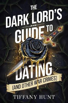 The Dark Lord's Guide to Dating (and Other War Crimes) - Tiffany Hunt - cover
