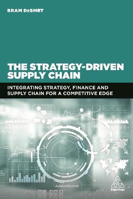 The Strategy-Driven Supply Chain: Integrating Strategy, Finance and Supply Chain for a Competitive Edge - Bram DeSmet - cover