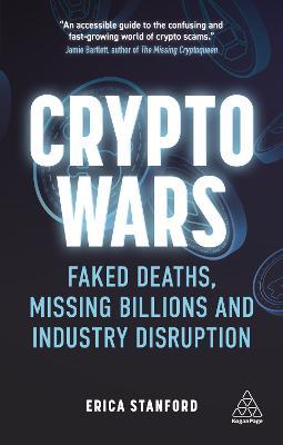 Crypto Wars: Faked Deaths, Missing Billions and Industry Disruption - Erica Stanford - cover