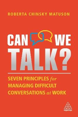 Can We Talk?: Seven Principles for Managing Difficult Conversations at Work - Roberta Chinsky Matuson - cover