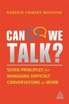 Can We Talk?: Seven Principles for Managing Difficult Conversations at Work - Roberta Chinsky Matuson - cover