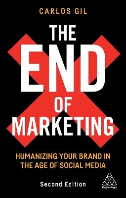 The End of Marketing: Humanizing Your Brand in the Age of Social Media - Carlos Gil - cover
