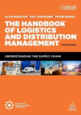 The Handbook of Logistics and Distribution Management: Understanding the Supply Chain - Alan Rushton,Phil Croucher,Peter Baker - cover