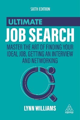 Ultimate Job Search: Master the Art of Finding Your Ideal Job, Getting an Interview and Networking - Lynn Williams - cover