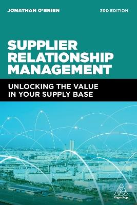 Supplier Relationship Management: Unlocking the Value in Your Supply Base - Jonathan O'Brien - cover