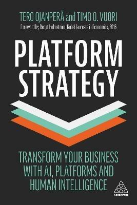 Platform Strategy: Transform Your Business with AI, Platforms and Human Intelligence - Tero Ojanperä,Timo O. Vuori - cover