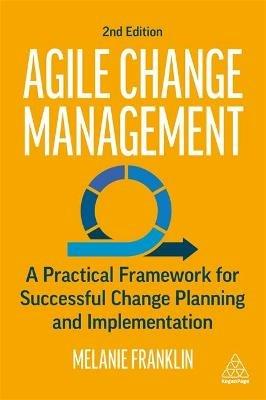 Agile Change Management: A Practical Framework for Successful Change Planning and Implementation - Melanie Franklin - cover