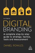 Digital Branding: A Complete Step-by-Step Guide to Strategy, Tactics, Tools and Measurement
