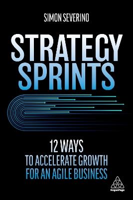 Strategy Sprints: 12 Ways to Accelerate Growth for an Agile Business - Simon Severino - cover