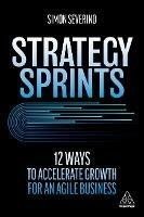 Strategy Sprints: 12 Ways to Accelerate Growth for an Agile Business - Simon Severino - cover