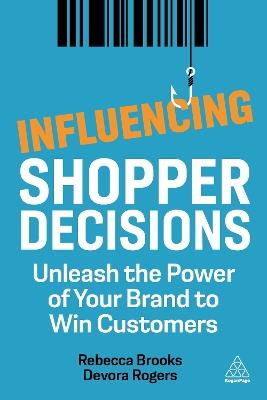 Influencing Shopper Decisions: Unleash the Power of Your Brand to Win Customers - Rebecca Brooks,Devora Rogers - cover