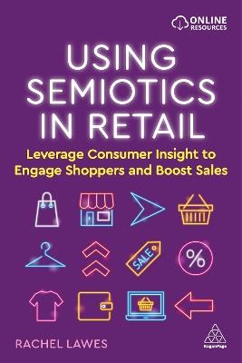 Using Semiotics in Retail: Leverage Consumer Insight to Engage Shoppers and Boost Sales - Rachel Lawes - cover