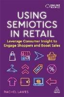 Using Semiotics in Retail: Leverage Consumer Insight to Engage Shoppers and Boost Sales - Rachel Lawes - cover