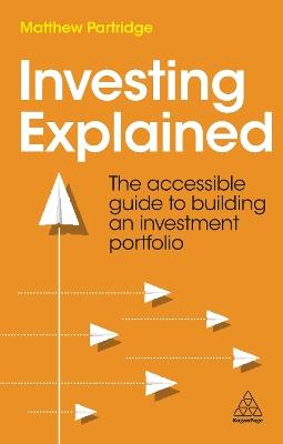 Investing Explained: The Accessible Guide to Building an Investment Portfolio - Matthew Partridge - cover