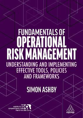 Fundamentals of Operational Risk Management: Understanding and Implementing Effective Tools, Policies and Frameworks - Simon Ashby - cover
