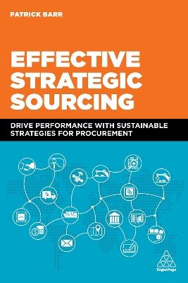 Effective Strategic Sourcing: Drive Performance with Sustainable Strategies for Procurement - Patrick Barr - cover