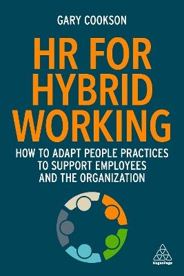 HR for Hybrid Working: How to Adapt People Practices to Support Employees and the Organization - Gary Cookson - cover