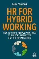HR for Hybrid Working: How to Adapt People Practices to Support Employees and the Organization - Gary Cookson - cover