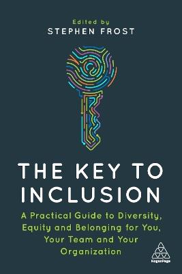 The Key to Inclusion: A Practical Guide to Diversity, Equity and Belonging for You, Your Team and Your Organization - cover