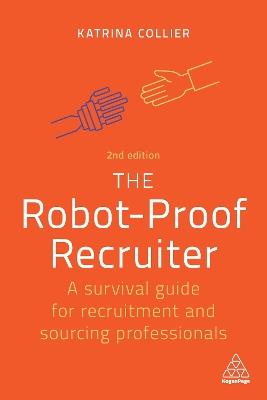 The Robot-Proof Recruiter: A Survival Guide for Recruitment and Sourcing Professionals - Katrina Collier - cover