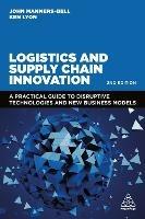 Logistics and Supply Chain Innovation: A Practical Guide to Disruptive Technologies and New Business Models - John Manners-Bell,Ken Lyon - cover