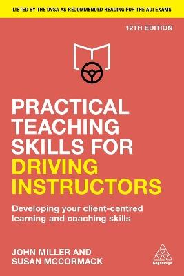 Practical Teaching Skills for Driving Instructors: Developing Your Client-Centred Learning and Coaching Skills - John Miller,Susan McCormack - cover