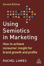 Using Semiotics in Marketing: How to Achieve Consumer Insight for Brand Growth and Profits