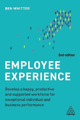 Employee Experience: Develop a Happy, Productive and Supported Workforce for Exceptional Individual and Business Performance - Ben Whitter - cover