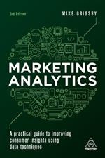 Marketing Analytics: A Practical Guide to Improving Consumer Insights Using Data Techniques