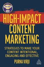 High-Impact Content Marketing: Strategies to Make Your Content Intentional, Engaging and Effective