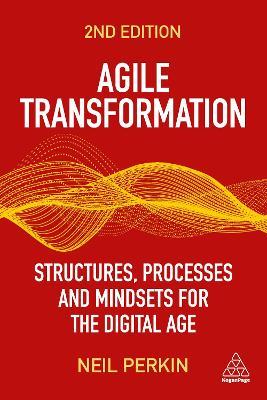 Agile Transformation: Structures, Processes and Mindsets for the Digital Age - Neil Perkin - cover