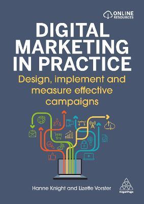 Digital Marketing in Practice: Design, Implement and Measure Effective Campaigns - Hanne Knight,Lizette Vorster - cover