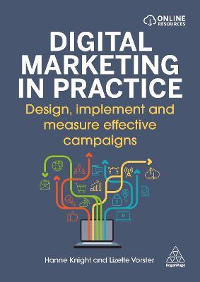 Digital Marketing in Practice: Design, Implement and Measure Effective Campaigns - Hanne Knight,Lizette Vorster - cover