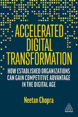 Accelerated Digital Transformation: How Established Organizations Can Gain Competitive Advantage in the Digital Age - Neetan Chopra - cover