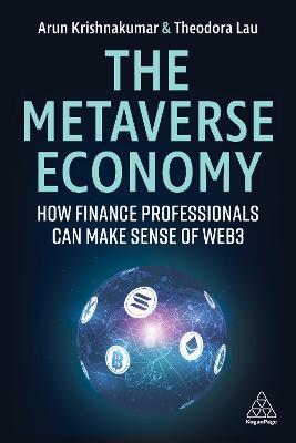 The Metaverse Economy: How Finance Professionals Can Make Sense of Web3 - Arunkumar Krishnakumar,Theodora Lau - cover
